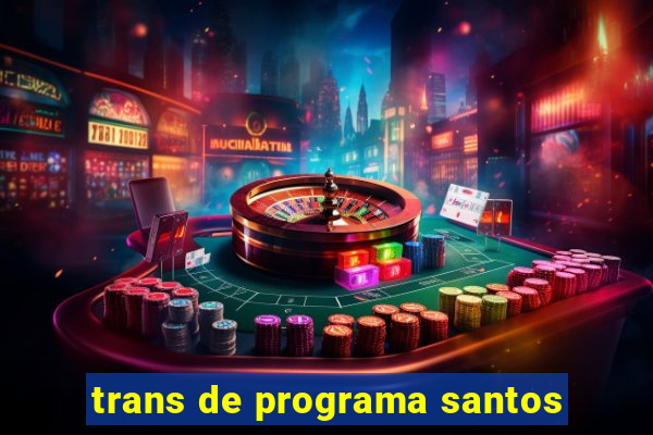 trans de programa santos