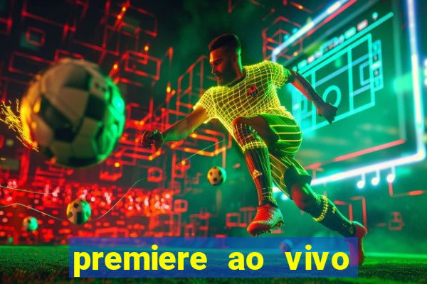 premiere ao vivo hoje gratis