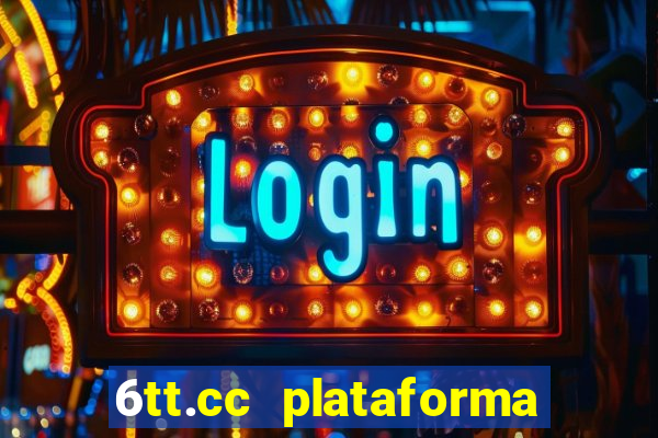 6tt.cc plataforma de jogos