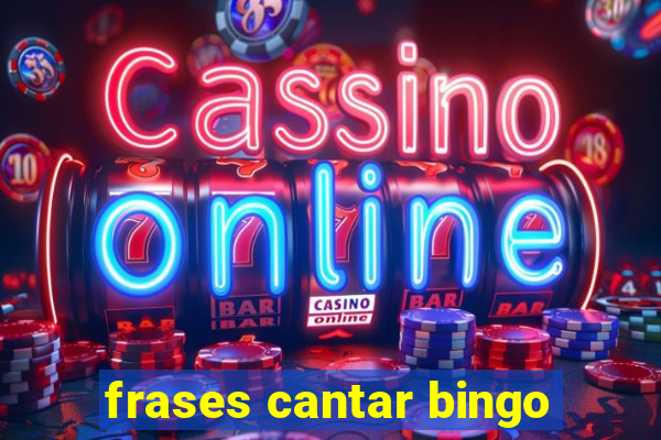 frases cantar bingo