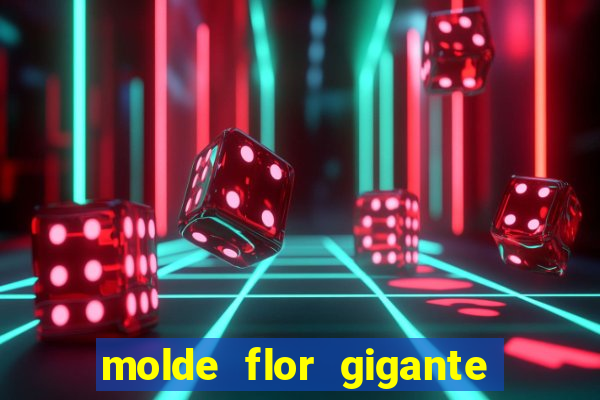 molde flor gigante de organza