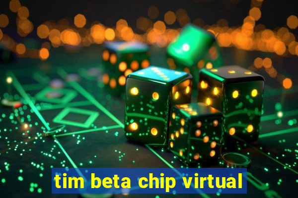 tim beta chip virtual