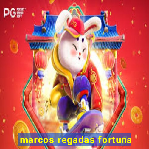 marcos regadas fortuna