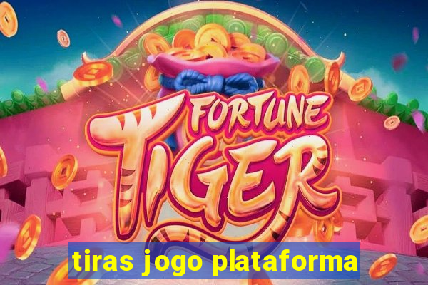 tiras jogo plataforma