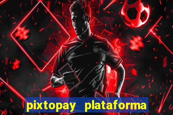 pixtopay plataforma de jogos