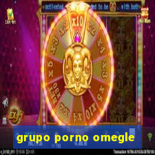 grupo porno omegle