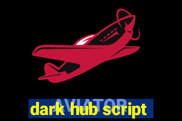 dark hub script