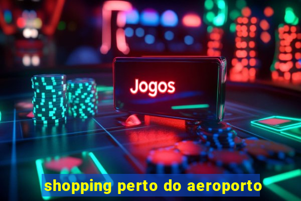 shopping perto do aeroporto