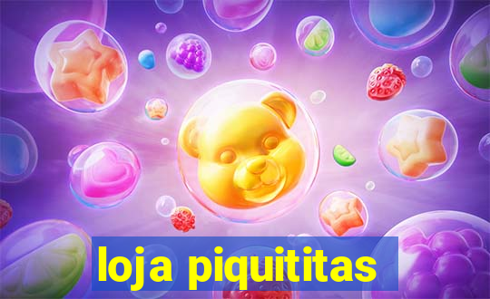 loja piquititas