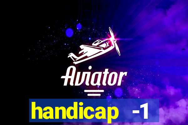 handicap -1 primeiro tempo