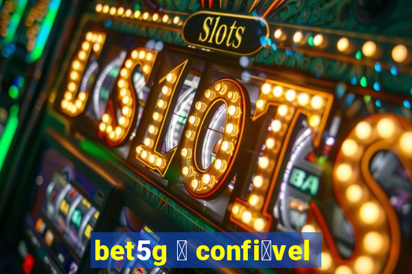 bet5g 茅 confi谩vel