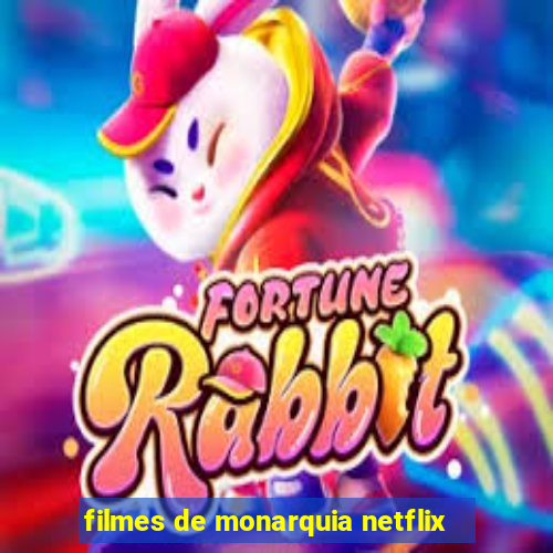 filmes de monarquia netflix