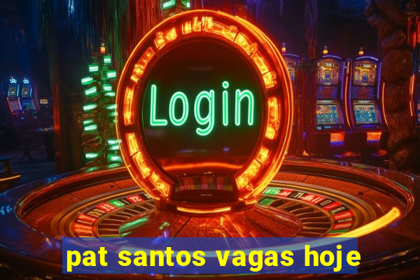 pat santos vagas hoje