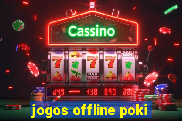 jogos offline poki