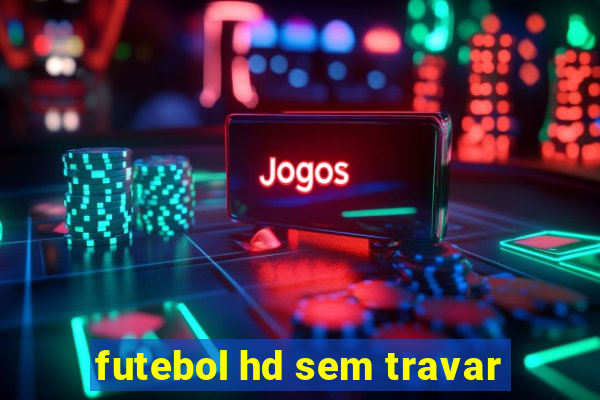 futebol hd sem travar