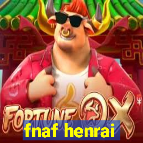 fnaf henrai