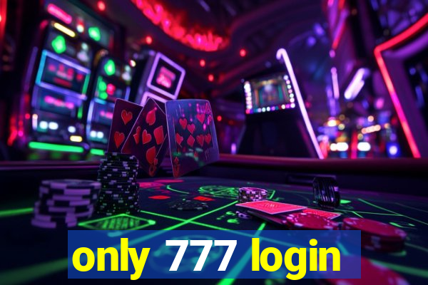 only 777 login