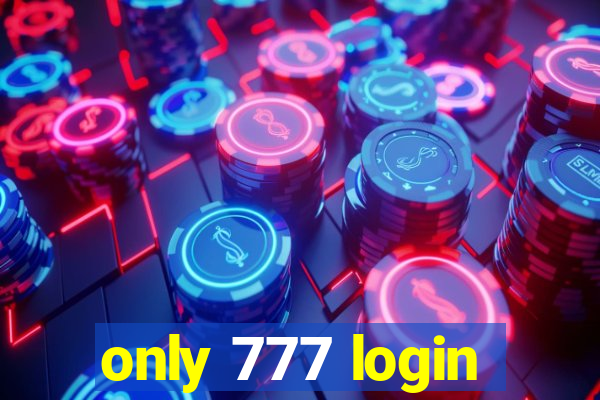 only 777 login