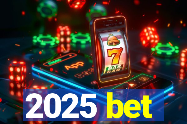 2025 bet