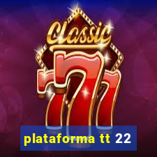 plataforma tt 22