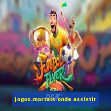 jogos.mortais onde assistir