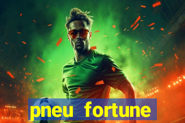 pneu fortune reclame aqui