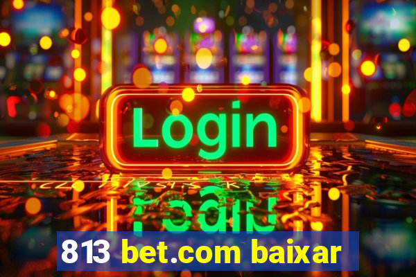 813 bet.com baixar