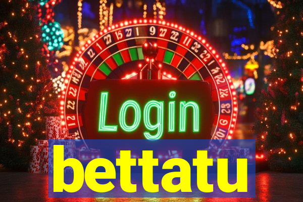 bettatu