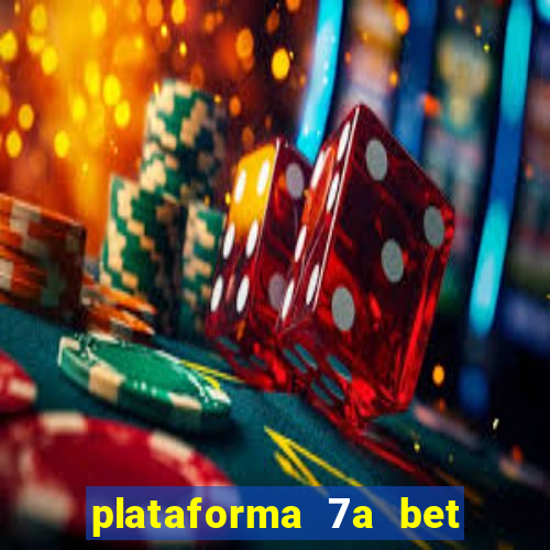 plataforma 7a bet é confiável