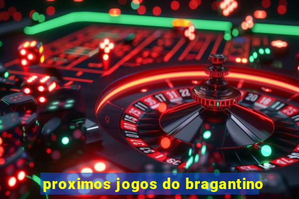 proximos jogos do bragantino