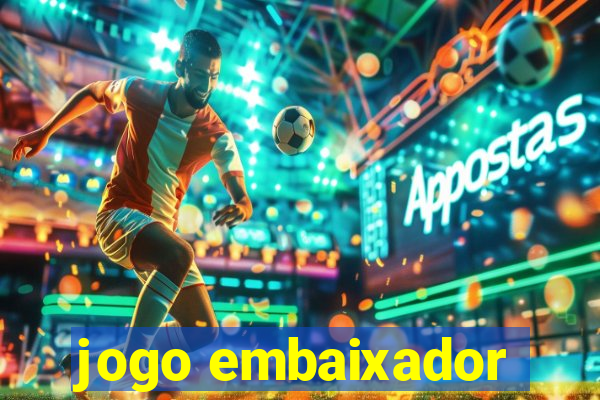 jogo embaixador