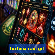 fortuna raul gil