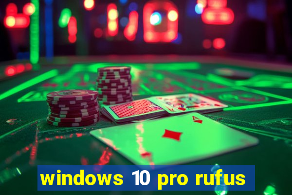 windows 10 pro rufus