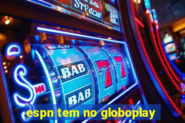 espn tem no globoplay