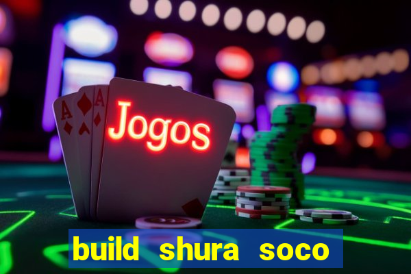 build shura soco furac o