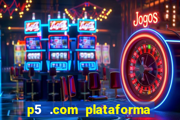 p5 .com plataforma de jogos