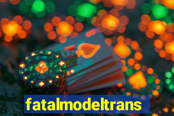 fatalmodeltrans