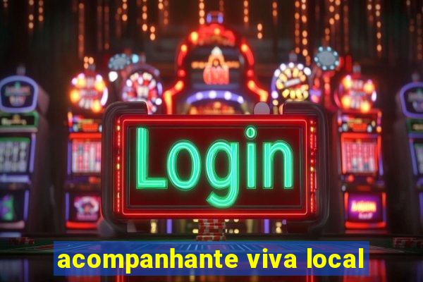 acompanhante viva local