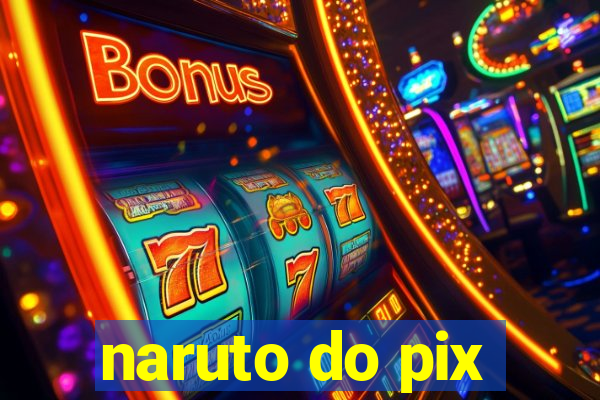 naruto do pix