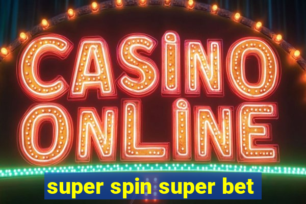 super spin super bet