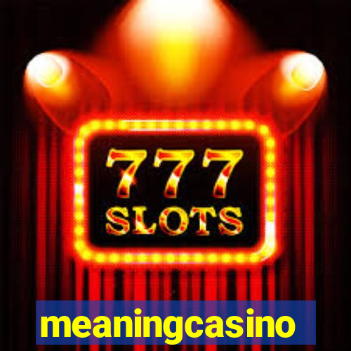 meaningcasino