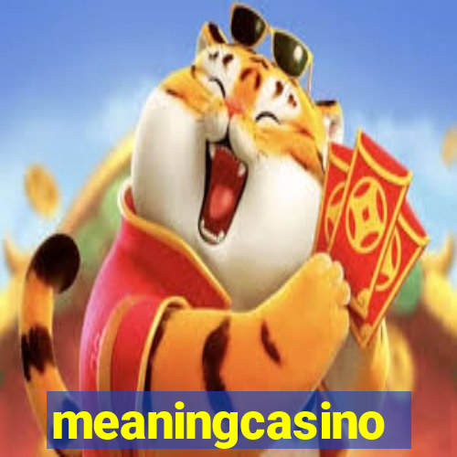 meaningcasino