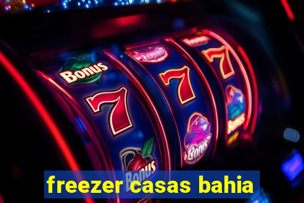 freezer casas bahia