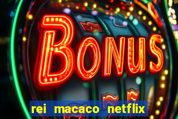 rei macaco netflix 3 temporada