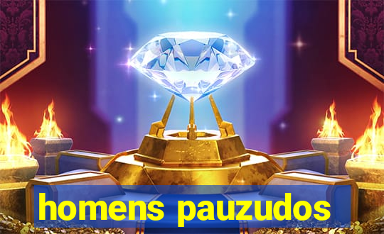 homens pauzudos