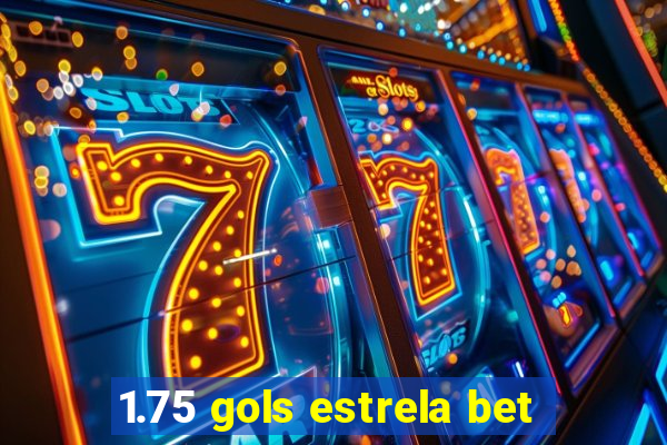 1.75 gols estrela bet