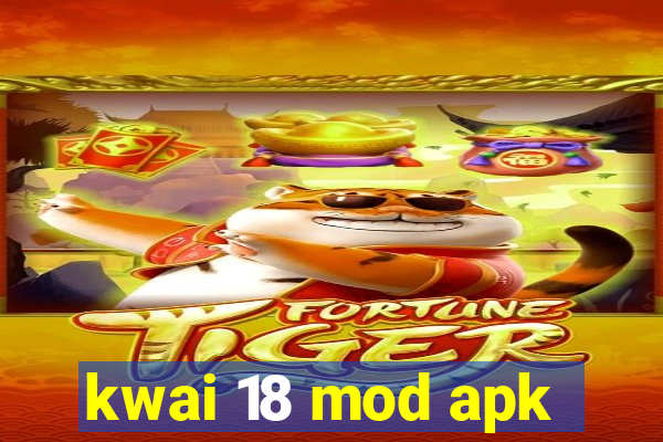 kwai 18 mod apk