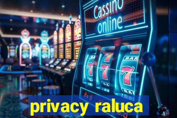 privacy raluca