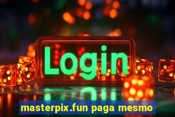 masterpix.fun paga mesmo