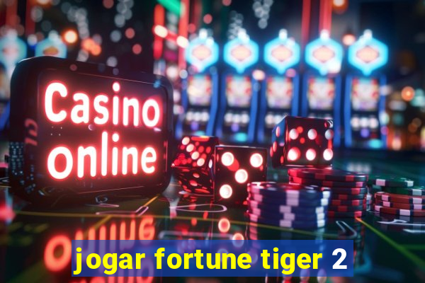 jogar fortune tiger 2